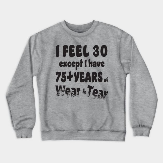 I feel 30 except 75+ Crewneck Sweatshirt by KEWDesign